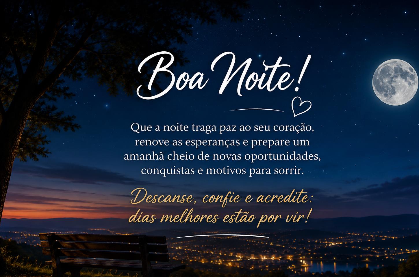 Que a noite renove as esperanças e prepare um amanhã melhor